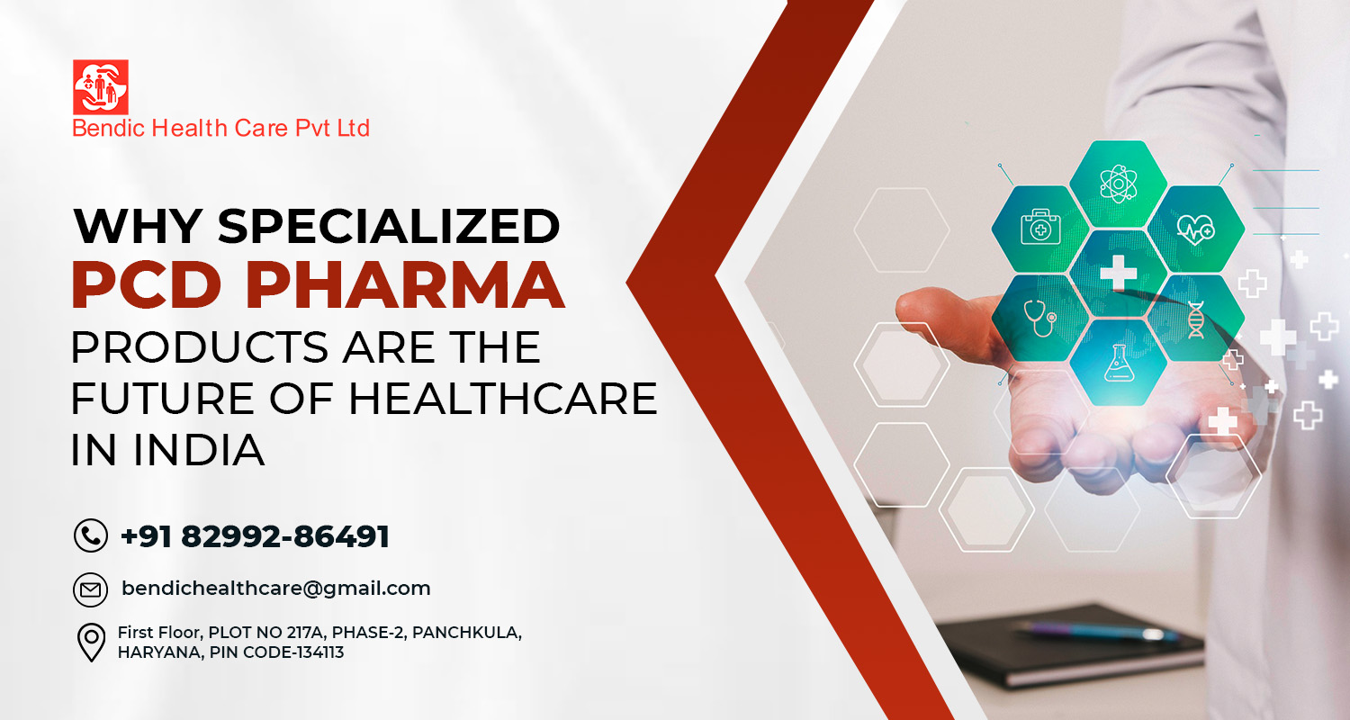 Why Specialized PCD Pharma Products Are the Future of Healthcare in India